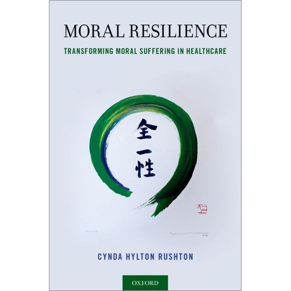 Moral Resilience: Transforming Moral Suffering in Healthcare -- Rushton